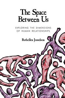 The Space Between Us : Exploring the Dimensions of Human Relationships