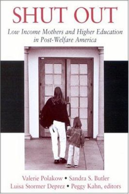 Shut Out : Low Income Mothers and Higher Education in Post-Welfare America
