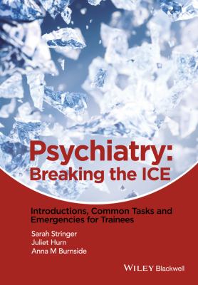 Psychiatry : Breaking the ICE Introductions, Common Tasks, Emergencies for Trainees