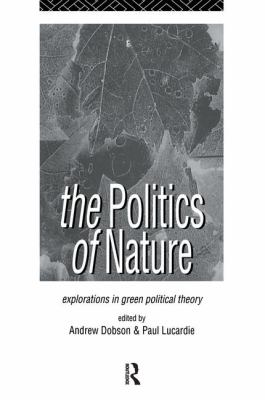 The Politics of Nature : Explorations in Green Political Theory