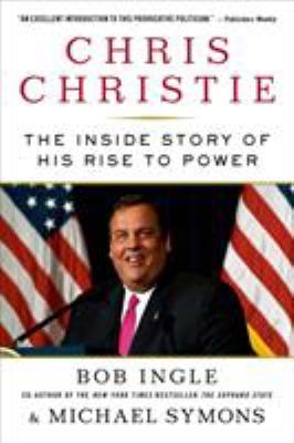 Chris Christie : The Inside Story of His Rise to Power