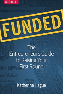 Funded : The Entrepreneur's Guide to Raising Your First Round