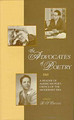 The Advocates of Poetry : A Reader of American Poet-Critics of the Modernist Era