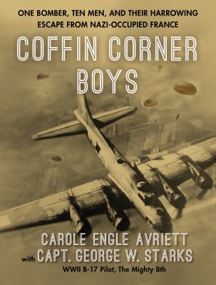 The Coffin Corner Boys : One Bomber, Ten Men, and Their Harrowing Escape from Nazi-Occupied France