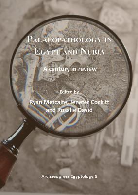 Palaeopathology in Egypt and Nubia : A Century in Review