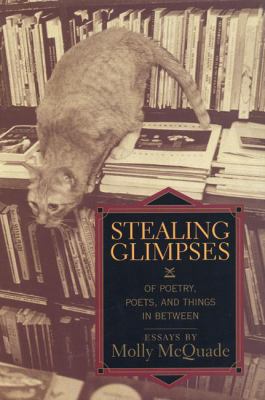 Stealing Glimpses : Of Poetry, Poets, and Things in Between
