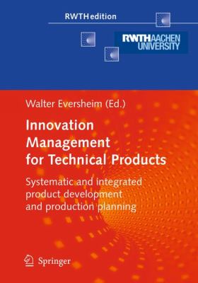 Innovation Management for Technical Products : Systematic and Integrated Product Development and Production Planning