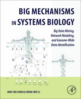 Big Mechanisms in Systems Biology : Big Data Mining, Network Modeling, and Genome-Wide Data Identification