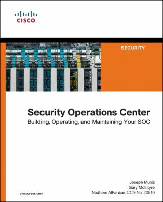 Security Operation Center : Building, Operating and Maintaining Your SOC