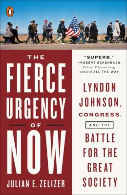The Fierce Urgency of Now : Lyndon Johnson, Congress, and the Battle for the Great Society