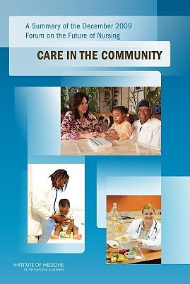 A Summary of the December 2009 Forum on the Future of Nursing : Care in the Community