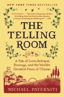 The Telling Room : A Tale of Love, Betrayal, Revenge, and the World's Greatest Piece of Cheese