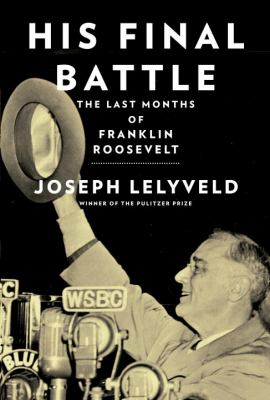 His Final Battle : The Last Months of Franklin Roosevelt