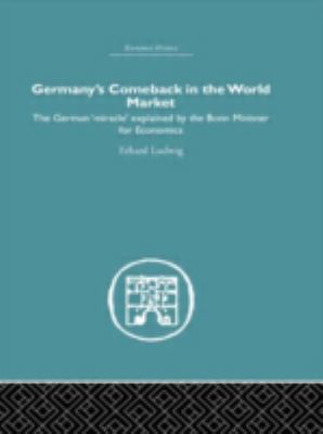 Germany's Comeback in the World Market : The German 'Miracle' Explained by the Bonn Minister for Economics