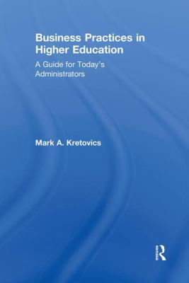 Business Practices in Higher Education : A Guide for Today's Administrators