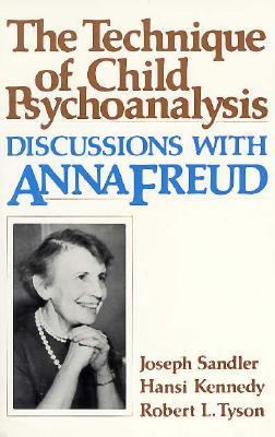 The Technique of Child Psychoanalysis : Discussions with Anna Freud