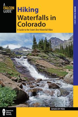 Hiking Waterfalls in Colorado : A Guide to the State's Best Waterfall Hikes