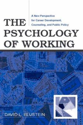 The Psychology of Working : A New Perspective for Career Development, Counseling, and Public Policy