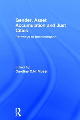 Gender, Asset Accumulation and Just Cities : Pathways to Transformation