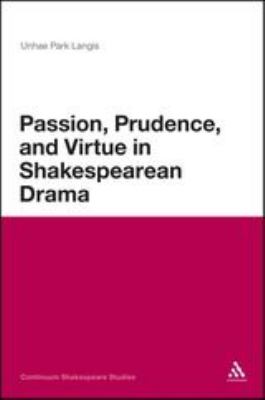 Passion, Prudence, and Virtue in Shakespearean Drama