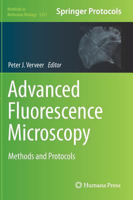 Advanced Fluorescence Microscopy : Methods and Protocols