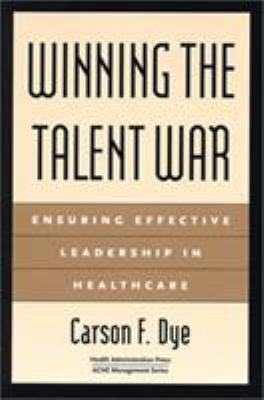 Winning the Talent War : Ensuring Effective Leadership in Healthcare