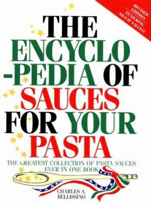 The Encyclopedia of Sauces for Your Pasta : The Greatest Collection of Pasta Sauces Ever in One Book