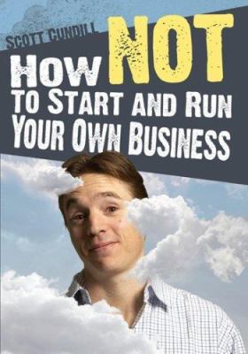 How NOT to Start and Run Your Own Business