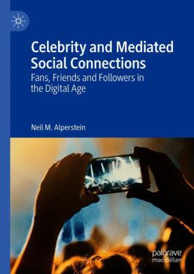 Celebrity and Mediated Social Connections : Fans, Friends, and Followers in the Digital Age