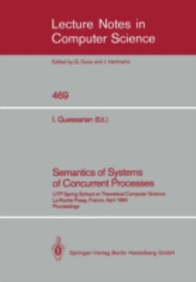 Semantics of Systems of Concurrent Processes : Litp Spring School on Theoretical Computer Science, la Roche Posay, France, April 23-27, 1990 Proceedings