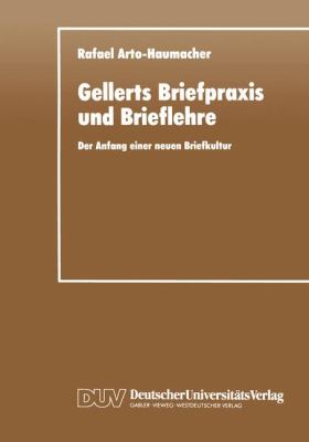 Gellerts Briefpraxis und Brieflehre : Der Anfang Einer Neuen Briefkultur