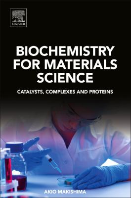 Biochemistry for Materials Science : Catalysts, Complexes and Proteins