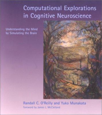Computational Explorations in Cognitive Neuroscience : Understanding the Mind by Simulating the Brain