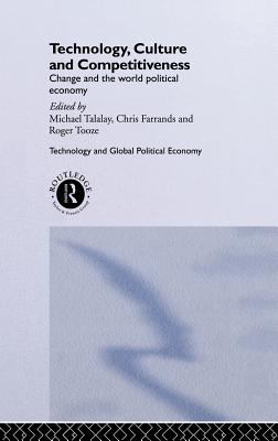 Technology, Culture and Competitiveness : Change and the World Political Economy
