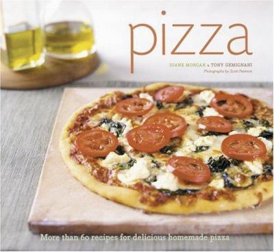 Pizza : More Than 60 Recipes for Delicious Homemade Pizza