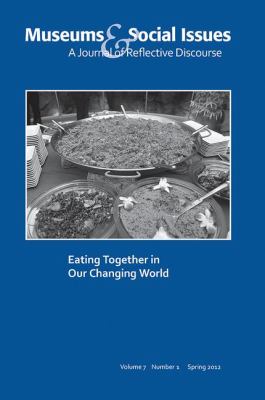 Eating Together in Our Changing World : Museums and Social Issues 7:1 Thematic Issue