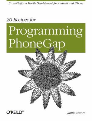 20 Recipes for Programming PhoneGap : Cross-Platform Mobile Development for Android and IPhone