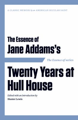 Essence of Jane Addam's Twenty Years at Hull House