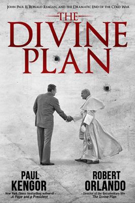 The Divine Plan : John Paul II, Ronald Reagan, and the Dramatic End of the Cold War