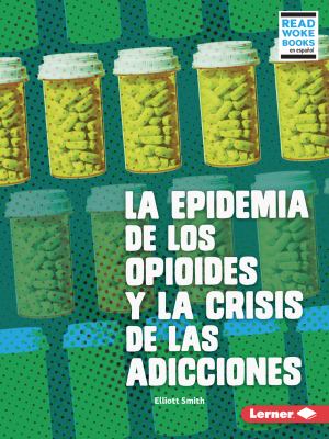 La Epidemia de Los Opioides y la Crisis de Las Adicciones (the Opioid Epidemic and the Addiction Crisis)