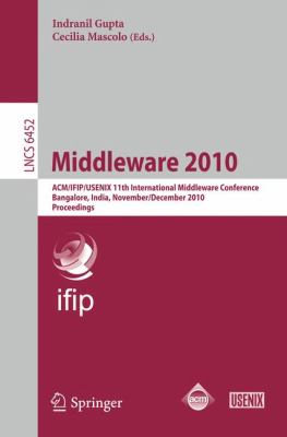 Middleware 2010 : ACM/IFIP/USEMIX, 11th International Middleware Conference, Bangalore, India, November/December 2010, Proceedings