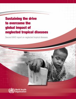 Sustaining the Drive to Overcome the Global Impact of Neglected Tropical Diseases : Second WHO Report on Neglected Tropical Diseases