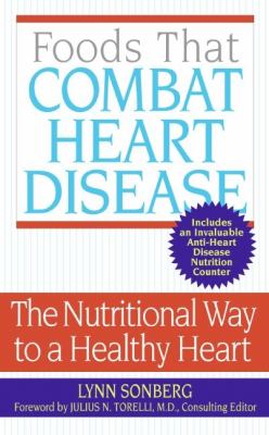 Foods That Combat Heart Disease : The Nutritional Way to a Healthy Heart