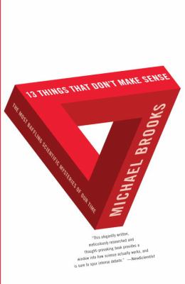 13 Things That Don't Make Sense : The Most Baffling Scientific Mysteries of Our Time