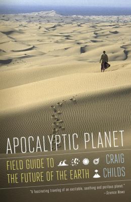 Apocalyptic Planet : Field Guide to the Future of the Earth