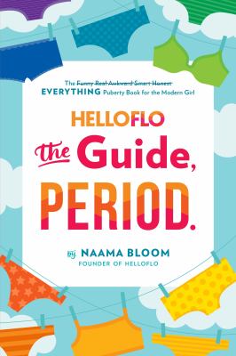 HelloFlo: the Guide, Period : The Everything Puberty Book for the Modern Girl