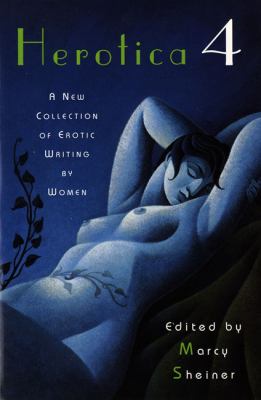 Herotica 4 : A New Collection of Erotic Writing by Women