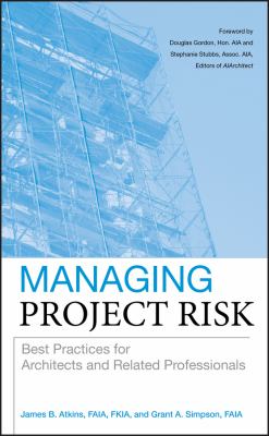 Managing Project Risk : Best Practices for Architects and Related Professionals