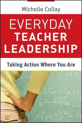 Everyday Teacher Leadership : Taking Action Where You Are