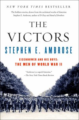 The Victors : Eisenhower and His Boys: The Men of World War II